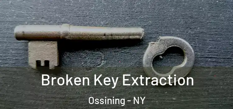 Broken Key Extraction Ossining - NY